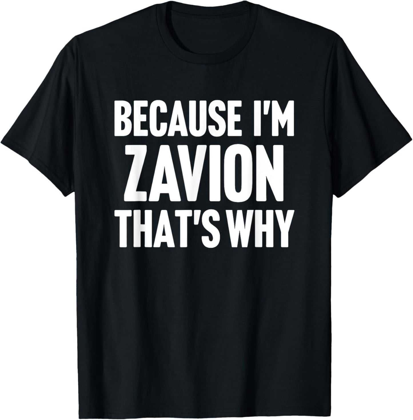 Because I'm Zavion That's Why Am Personalized Name T-Shirt - T-Shirt | Black