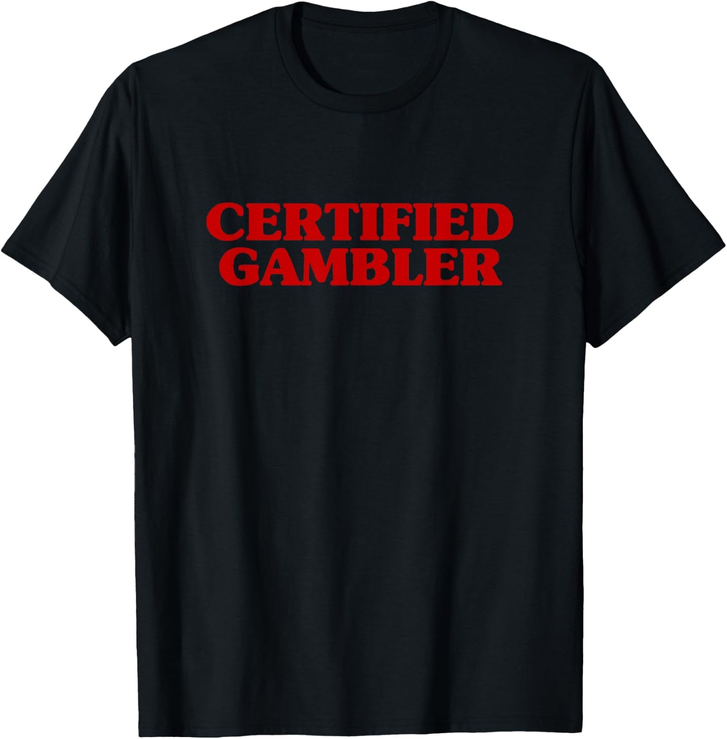 Certified Gambler Meme Hilarious Sarcastic Joke T-Shirt - T-Shirt | Black