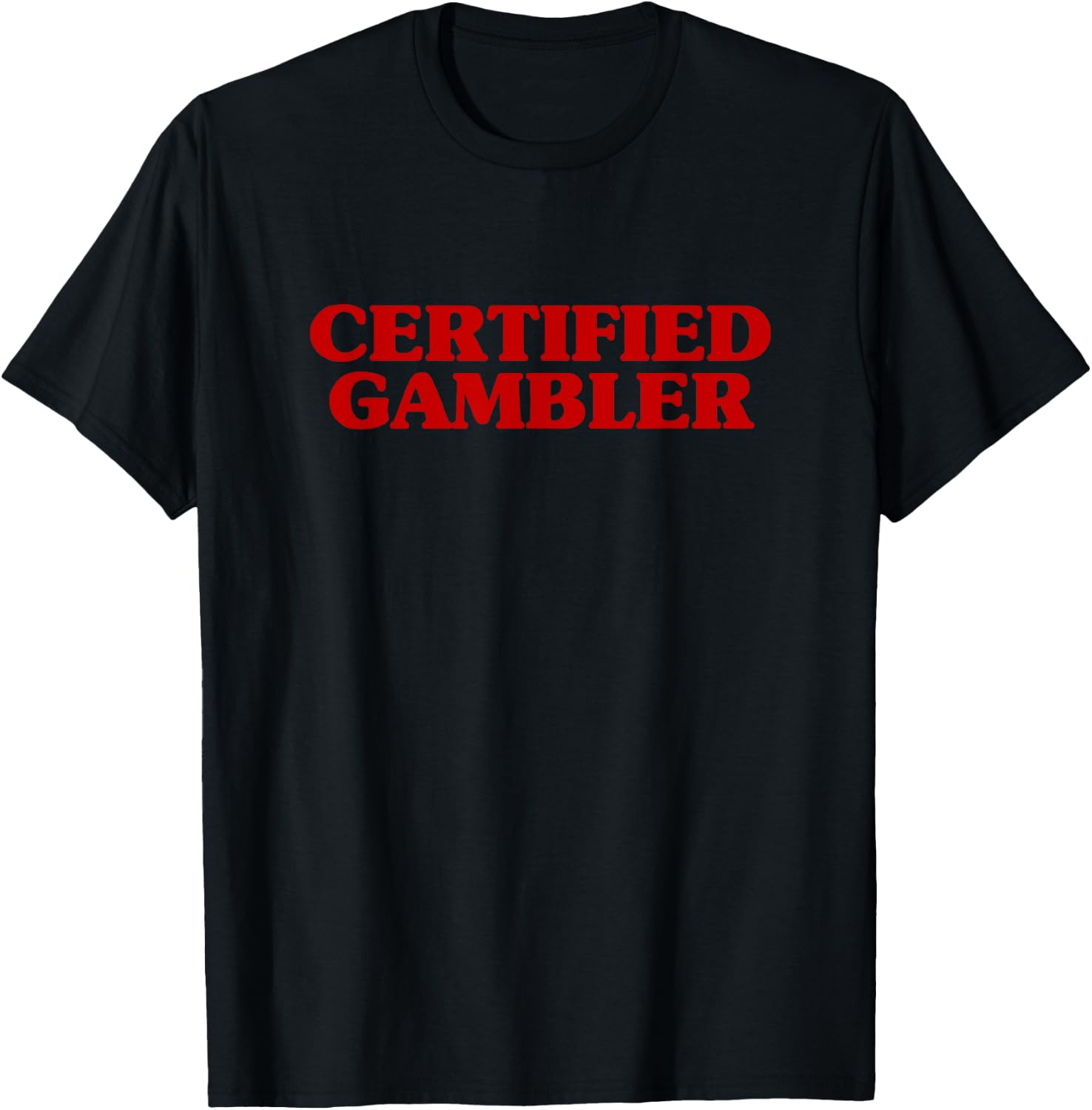 Certified Gambler Meme Hilarious Sarcastic Joke T-Shirt - T-Shirt | Black