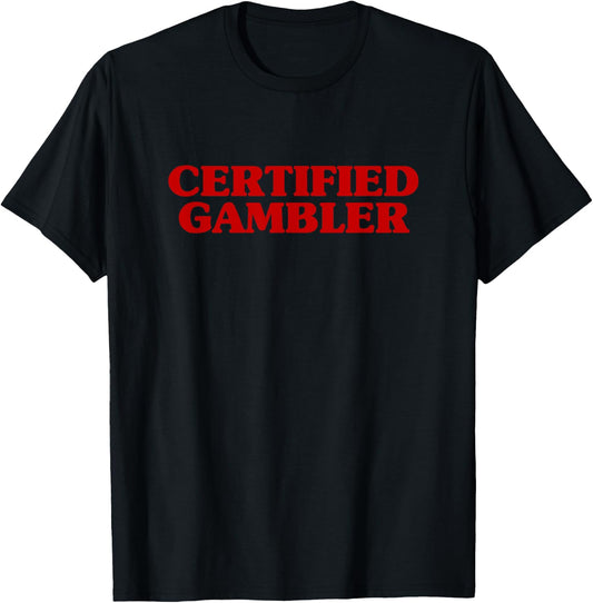 Certified Gambler Meme Hilarious Sarcastic Joke T-Shirt - T-Shirt | Black