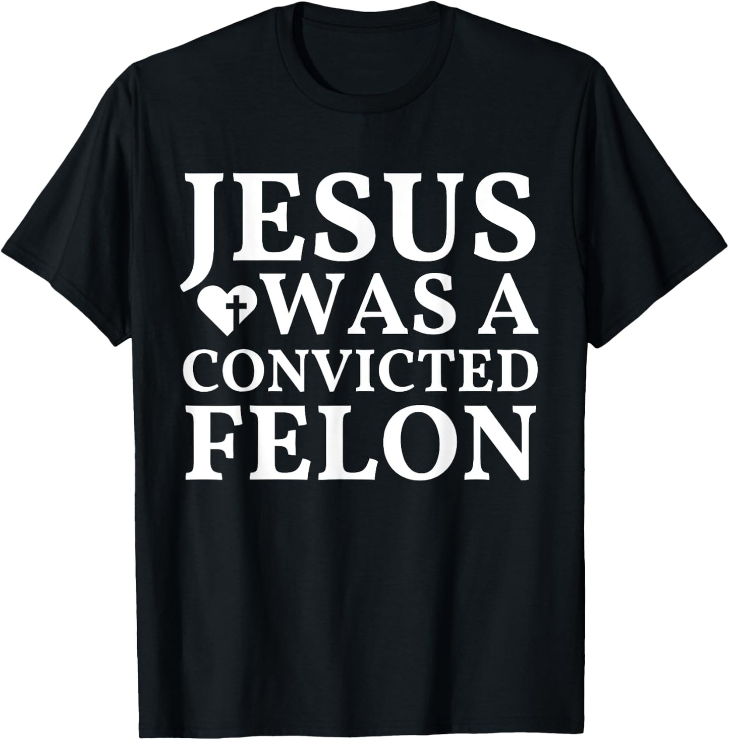 Jesus Was A Convicted Felon Trump Supporter T-Shirt - T-Shirt | Black