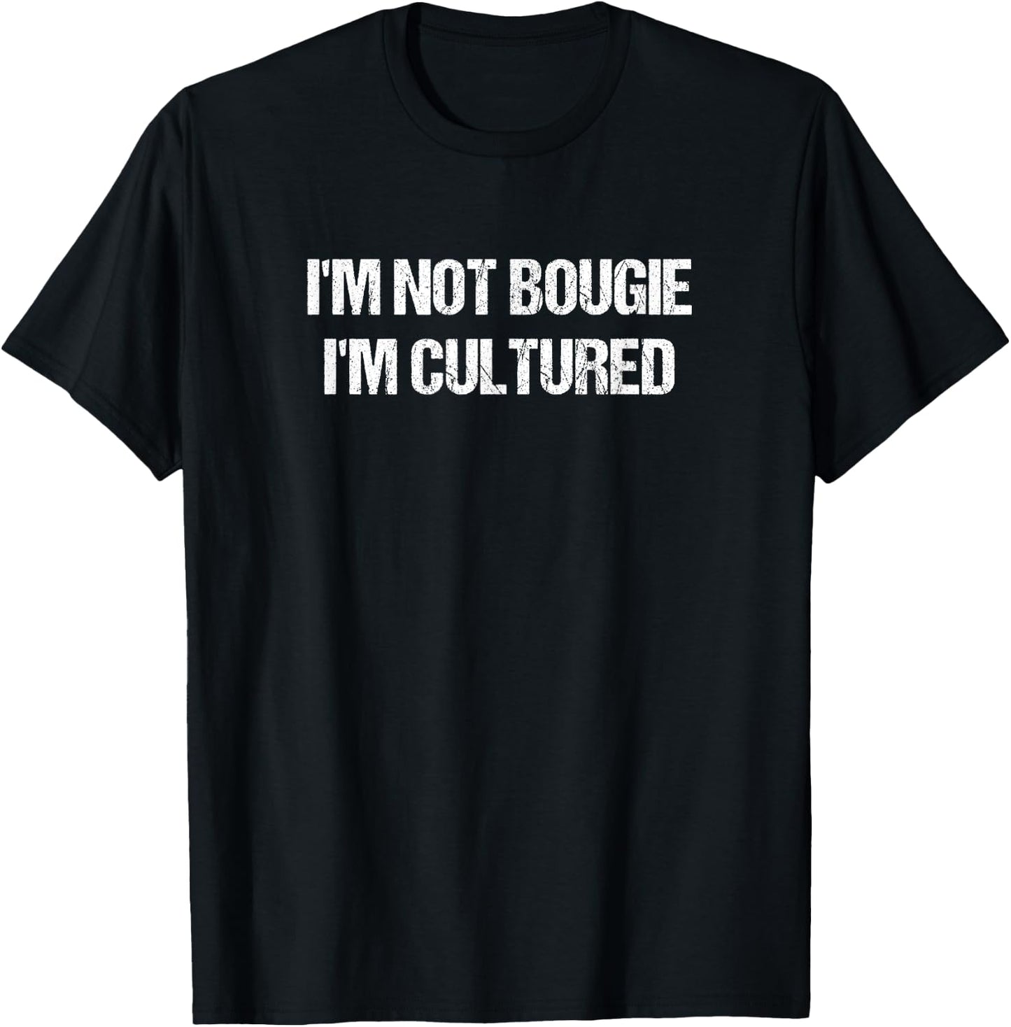 I'm Not Bougie I'm Cultured Funny Saying T-Shirt - T-Shirt | Black
