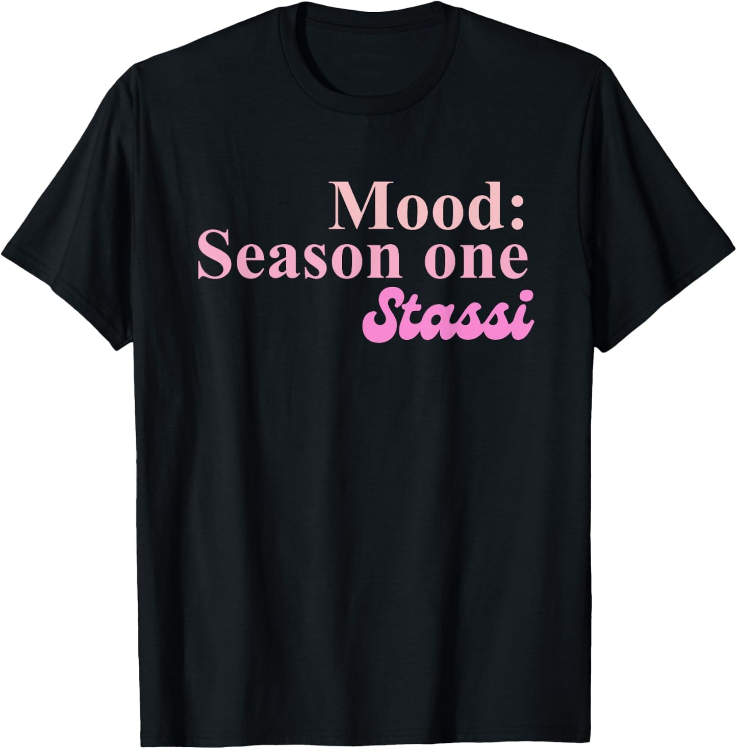 Mood: Season One Stassi Funny Apparel T-Shirt - T-Shirt | Black