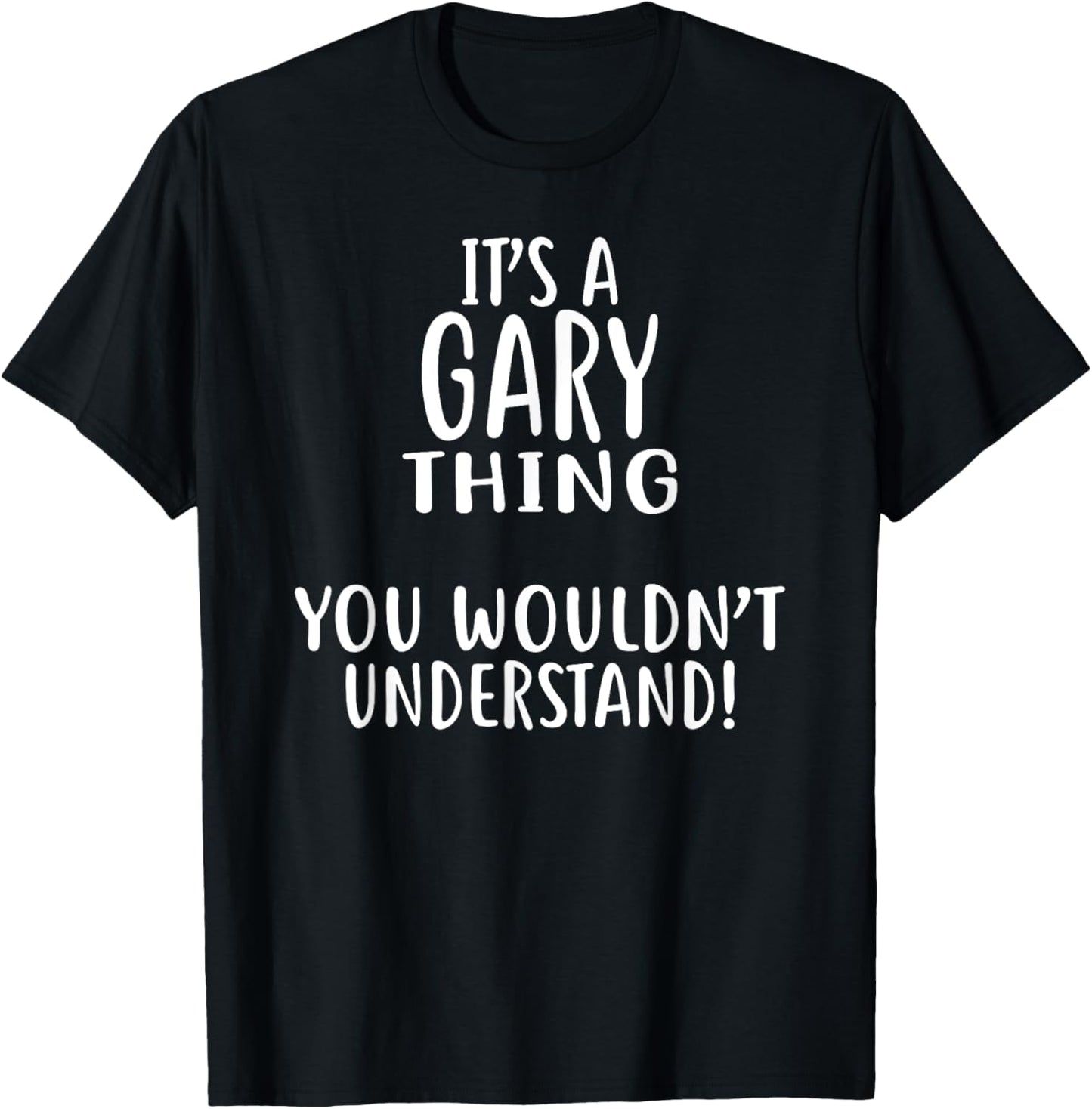 It's A GARY Thing, You Wouldn't Understand! T-Shirt - T-Shirt | Black