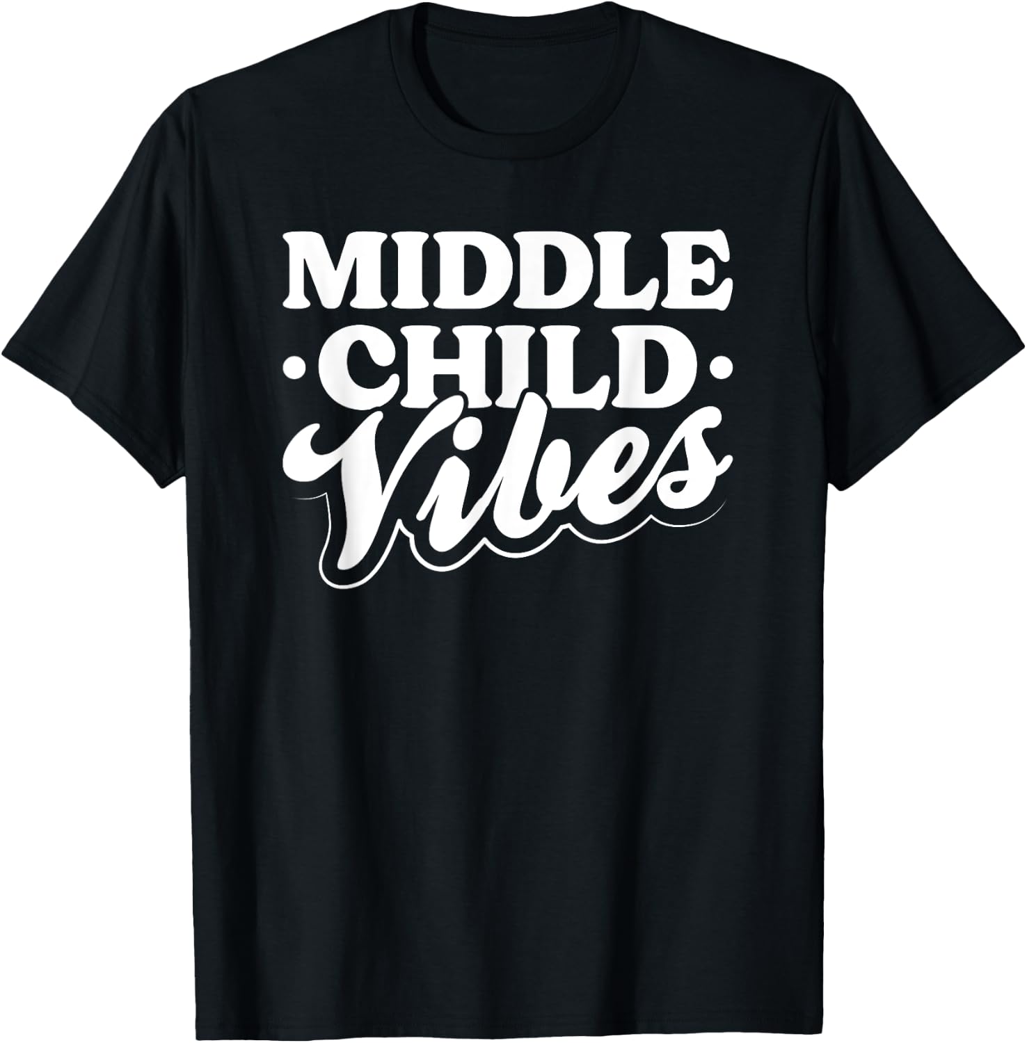 Middle Child Vibes Funny Sibling Quote T-Shirt - T-Shirt | Black