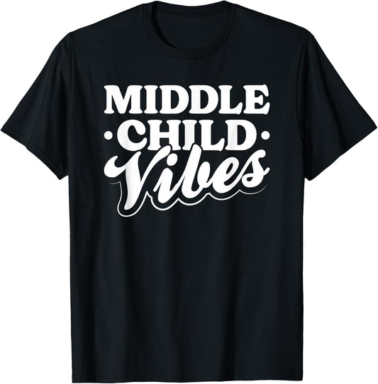 Middle Child Vibes Funny Sibling Quote T-Shirt - T-Shirt | Black