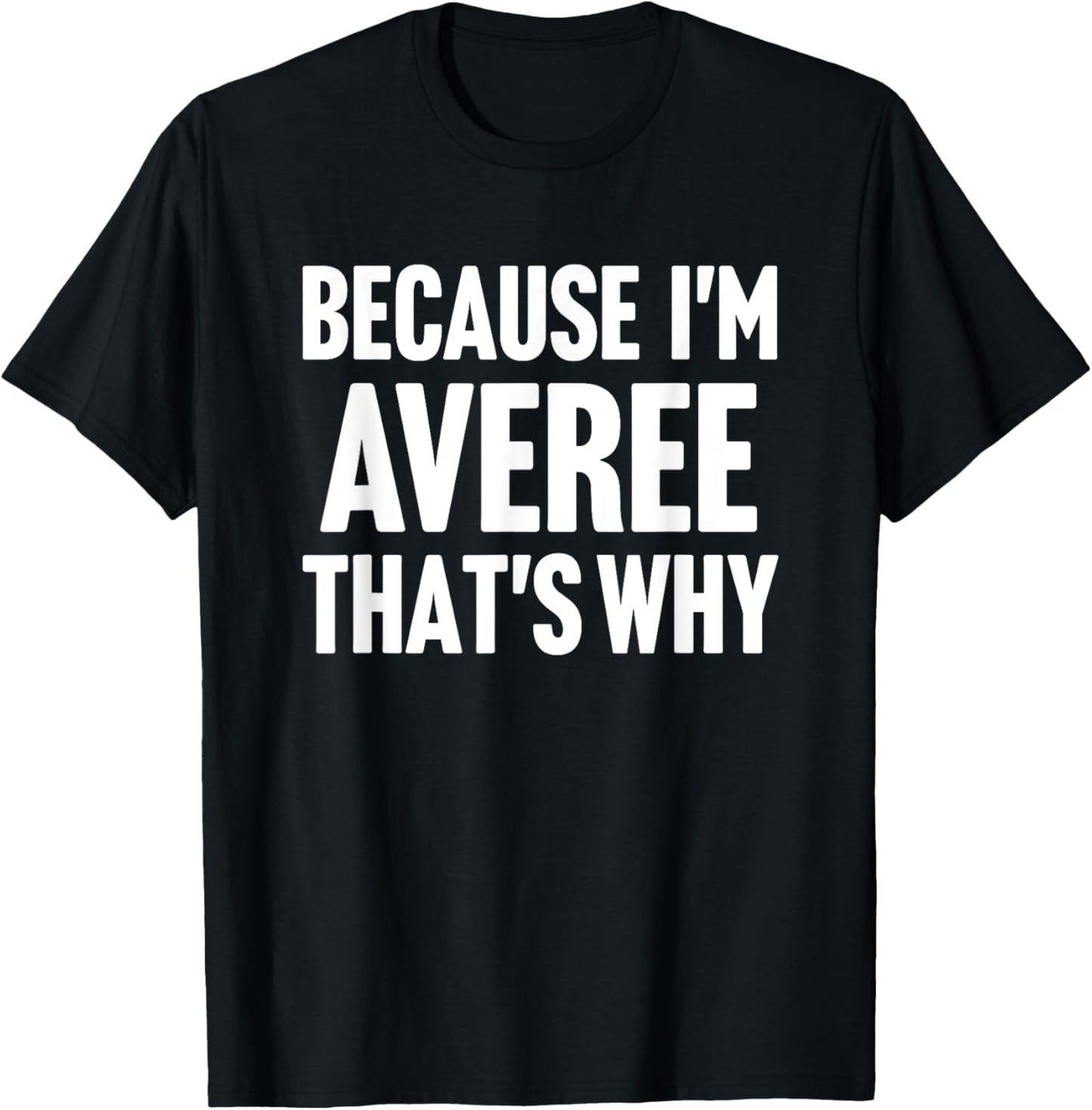 Because I'm Averee That's Why Am Personalized Name T-Shirt - T-Shirt | Black