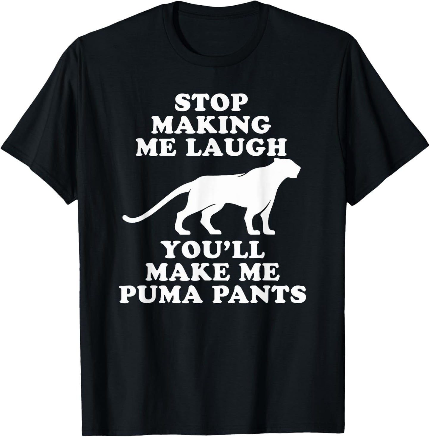 Stop making me laugh you'll make me Puma pants | Funny Gift T-Shirt - T-Shirt | Black