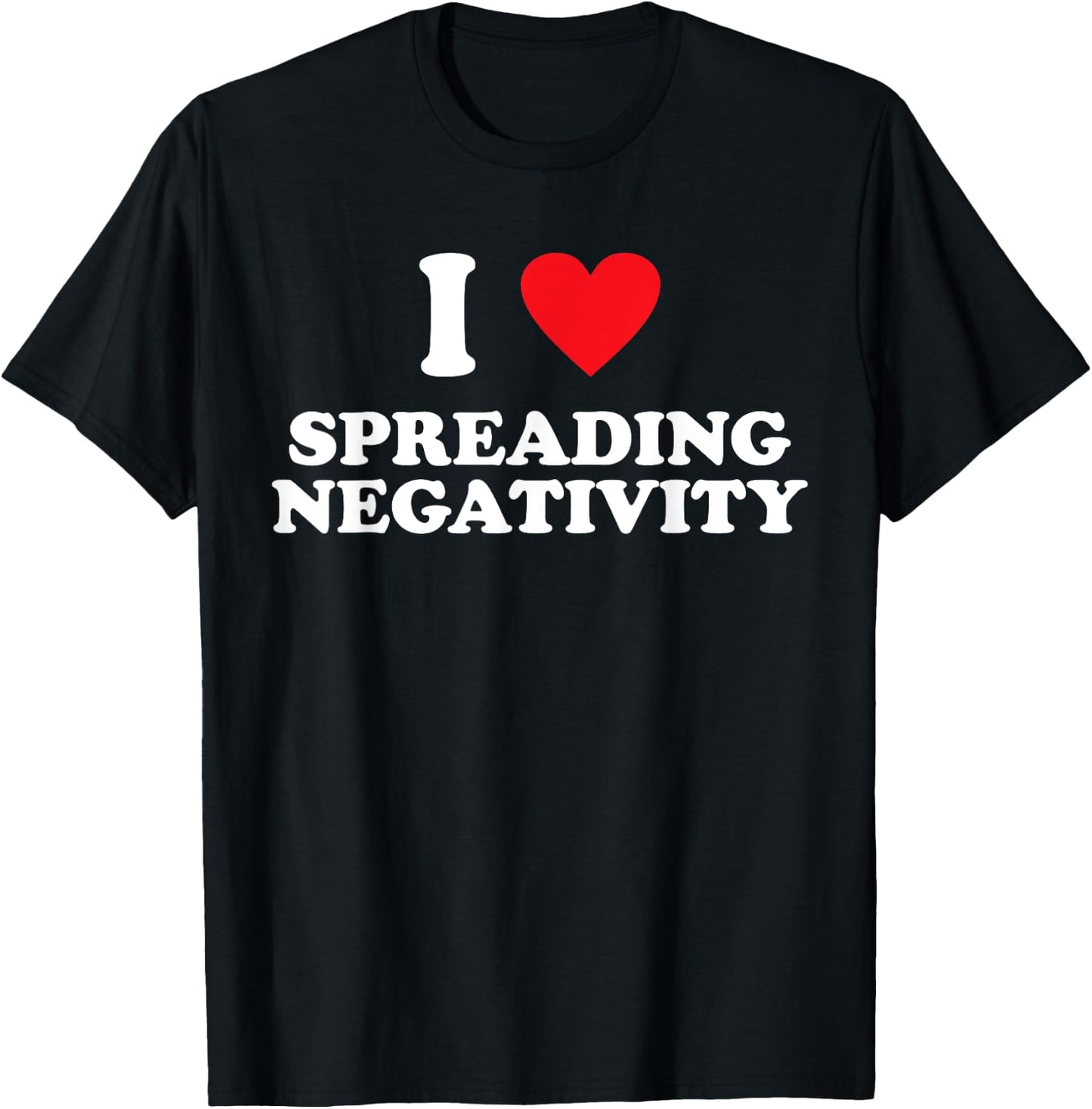 I Love Spreading Negativity Joke T-Shirt - T-Shirt | Black
