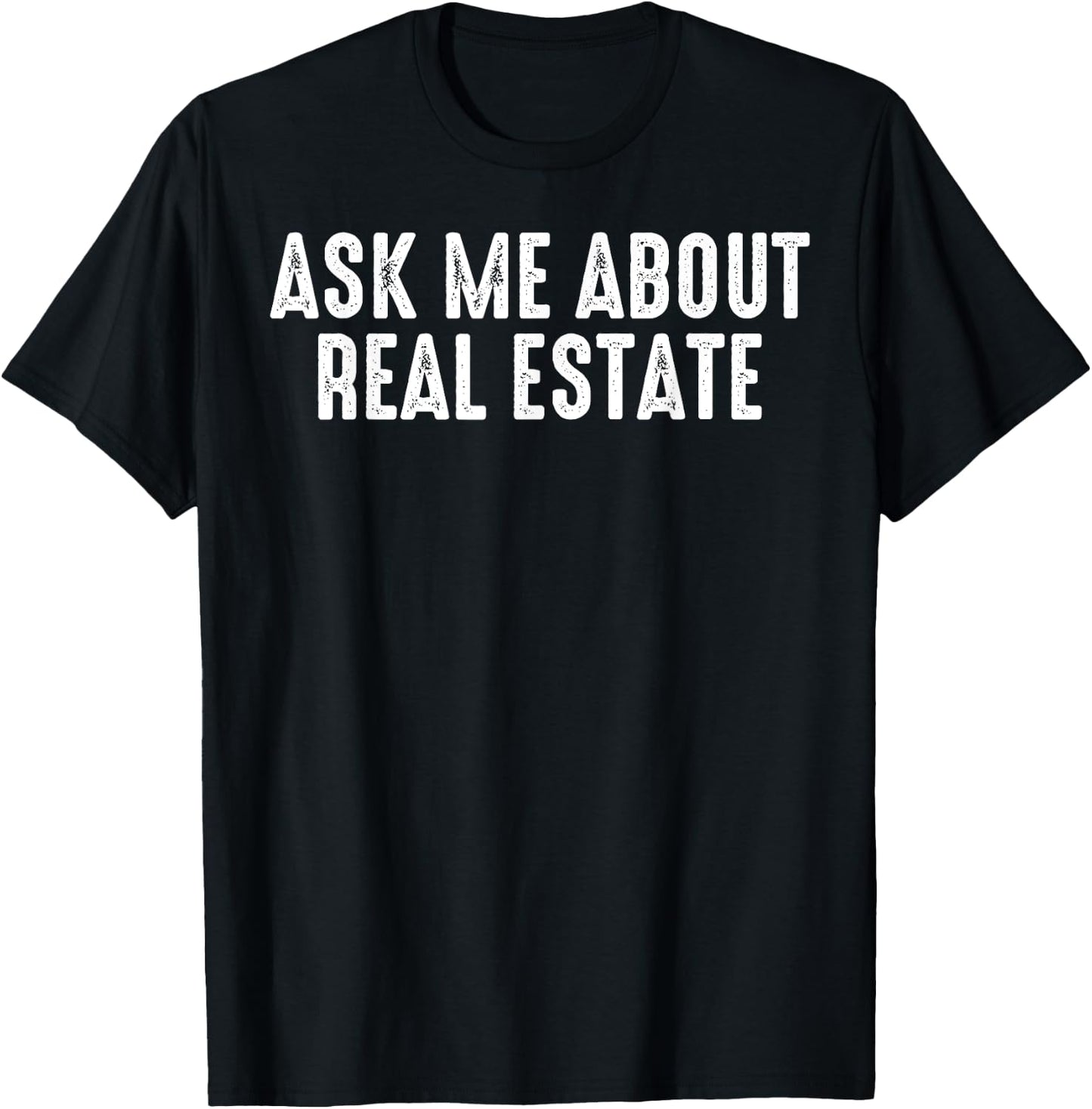 Ask Me About Real Estate Realtor Real Estate Agent Investor T-Shirt - T-Shirt | Black