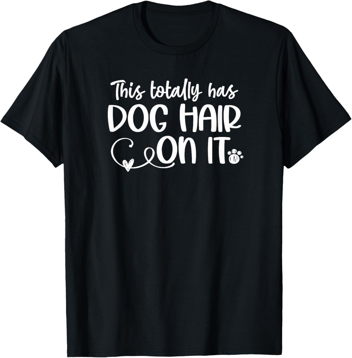 Funny This Totally Has Dog Hair On It This Totally Has Dog Hair On It Funny Dog Lovers Dog Quote T-Shirt - T-Shirt | Black