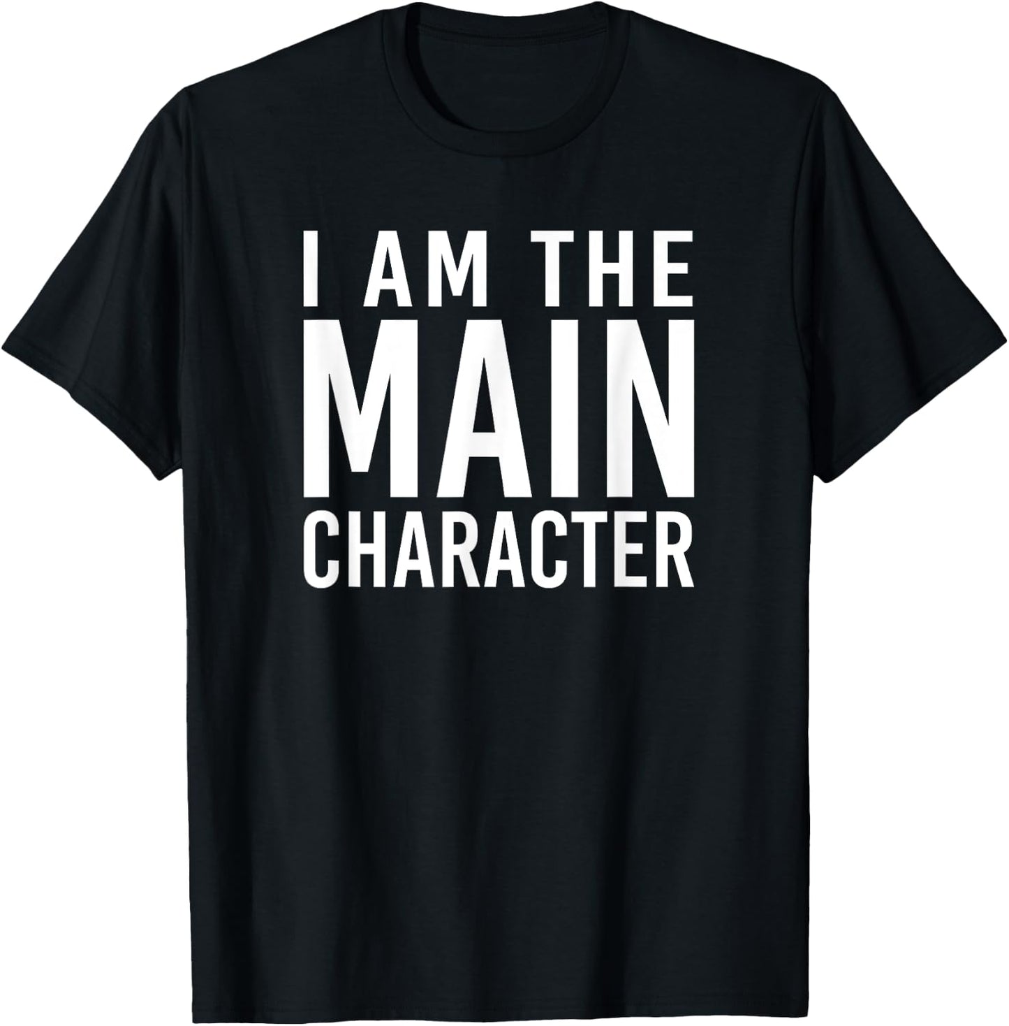 i am the main character Funny Sarcastic T-Shirt - T-Shirt | Black