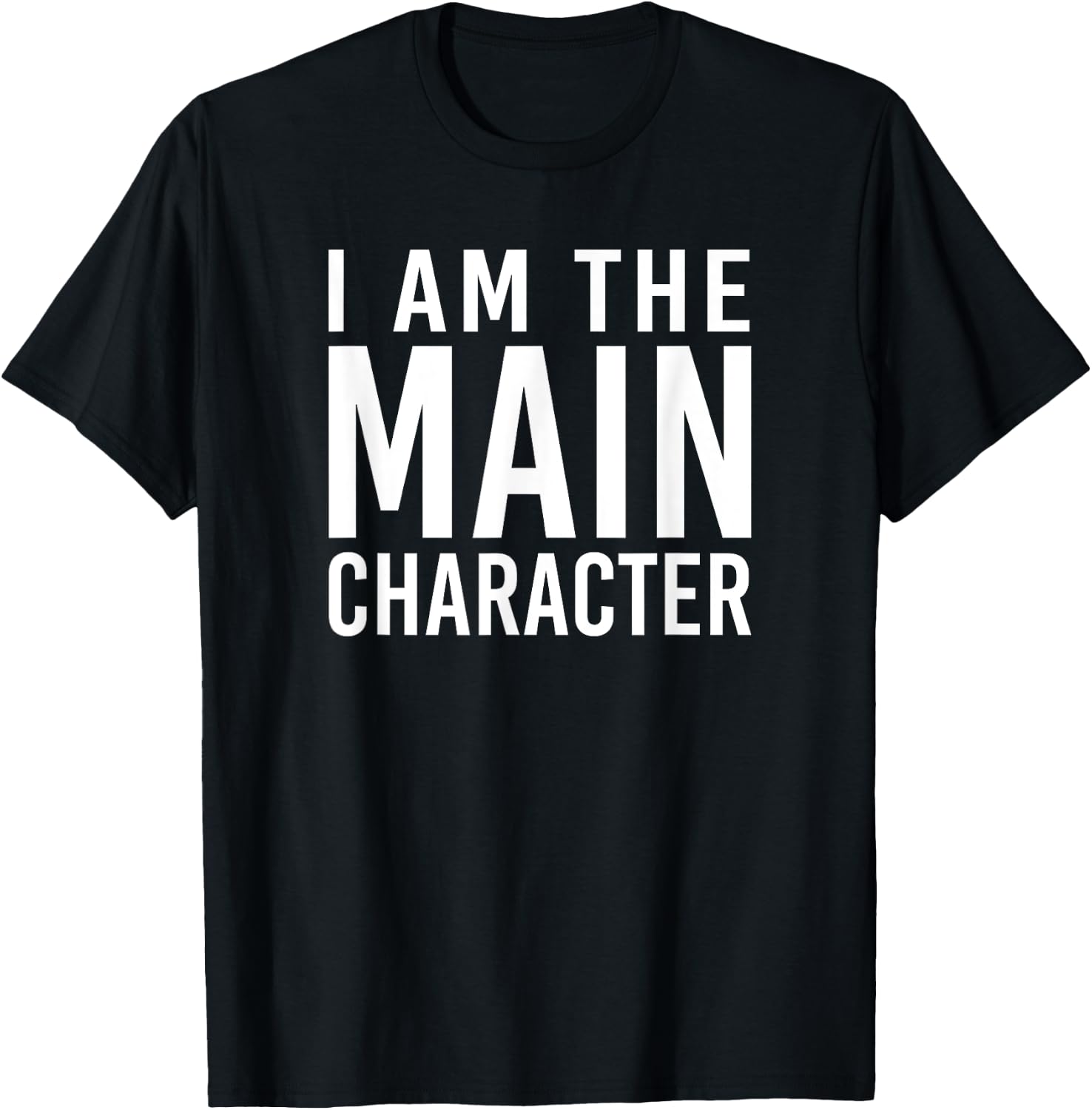 i am the main character Funny Sarcastic T-Shirt - T-Shirt | Black
