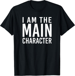 i am the main character Funny Sarcastic T-Shirt - T-Shirt | Black