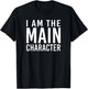 i am the main character Funny Sarcastic T-Shirt - T-Shirt | Black