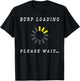 Burp Loading Please Wait Funny Bodily Functions T-Shirt - T-Shirt | Black