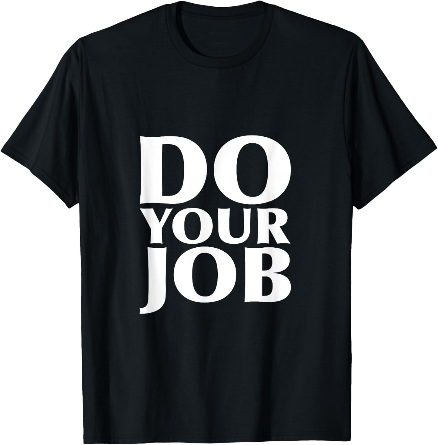 Do Your Job Shirt T-Shirt - T-Shirt | Black