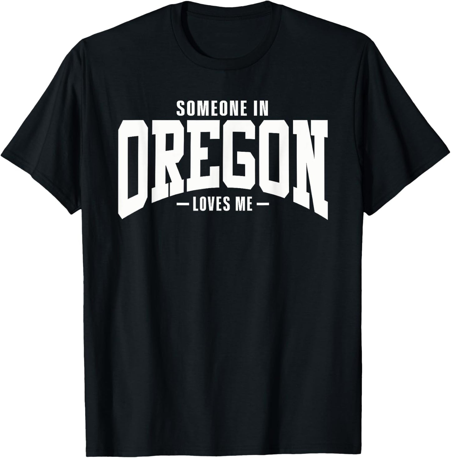 Someone In Oregon Loves Me T-Shirt - T-Shirt | Black