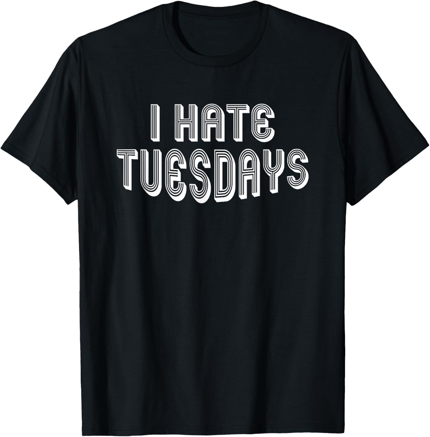 I Hate Tuesdays | Funny Morning Person Sarcastic Tuesday T-Shirt - T-Shirt | Black