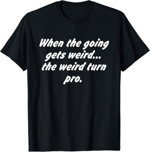 When The Going Gets Weird The Weird Turn Pro Quote T-Shirt - T-Shirt | Black