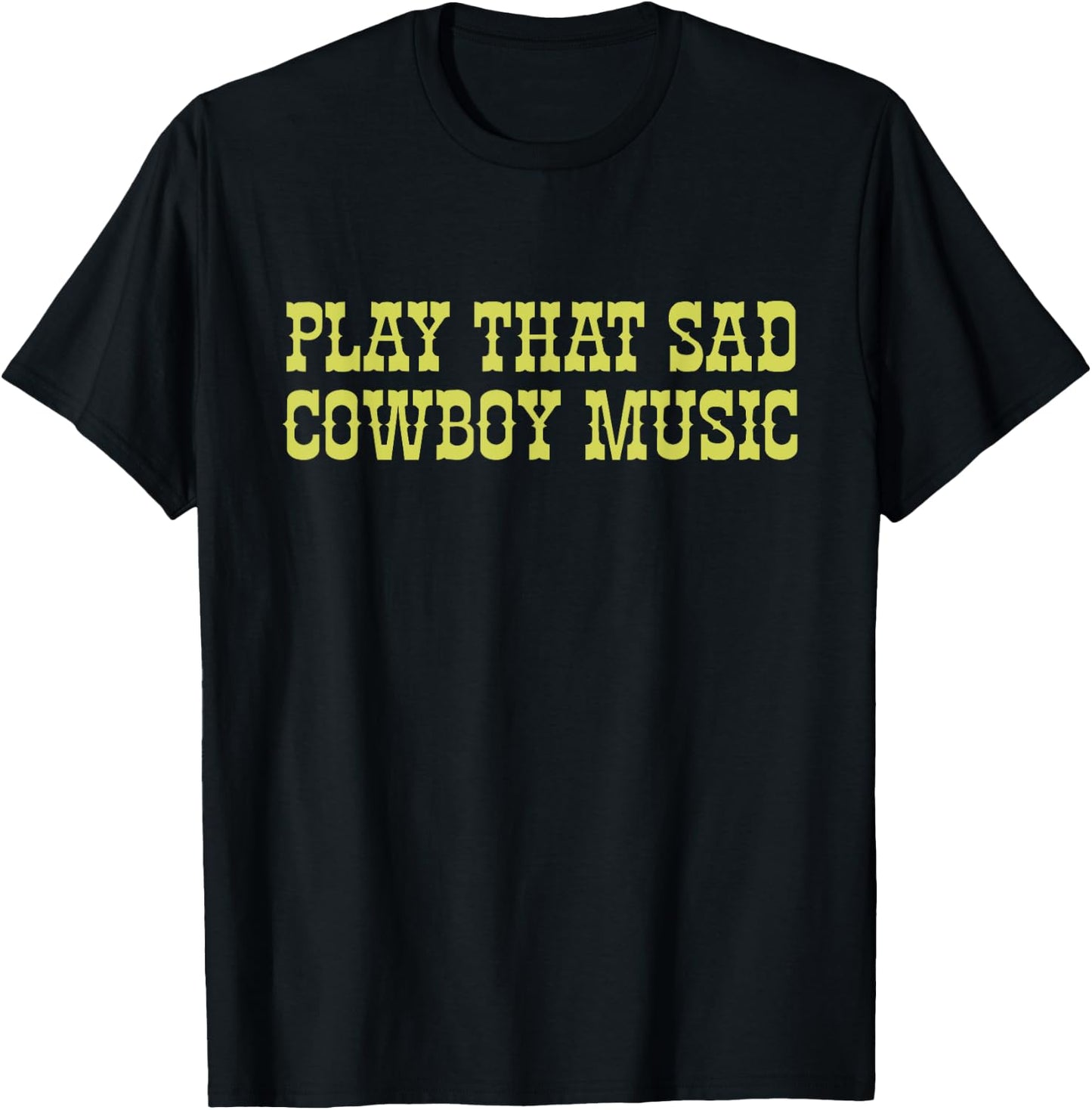 Play That Sad Cowboy Music Lover Cowboy Apparel T-Shirt - T-Shirt | Black