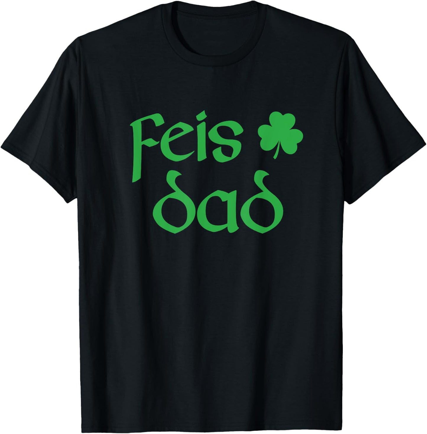 Feis Dad Irish Dance Shamrock Irish Dancing T-Shirt - T-Shirt | Black