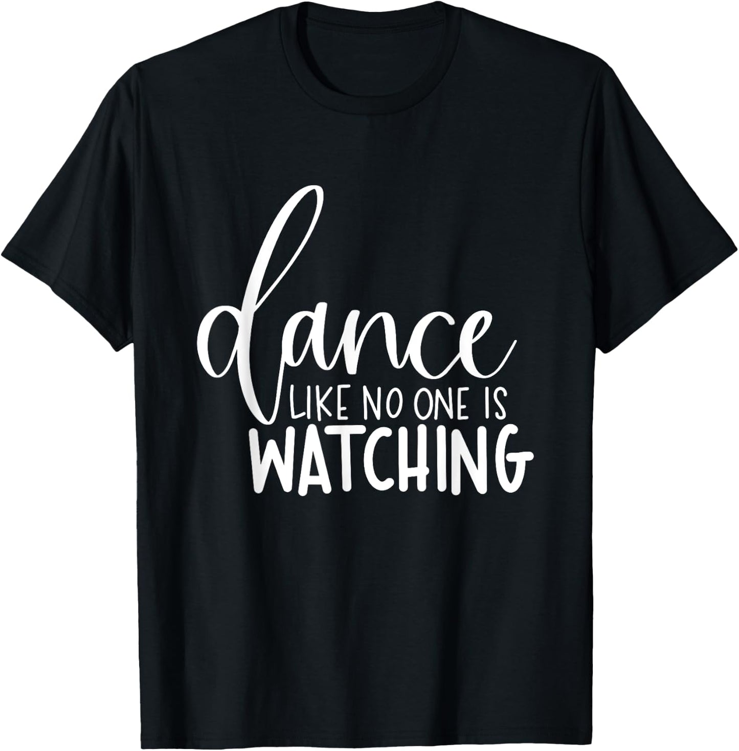 Dance Like No One Is Watching Inspirational Motivational T-Shirt - T-Shirt | Black