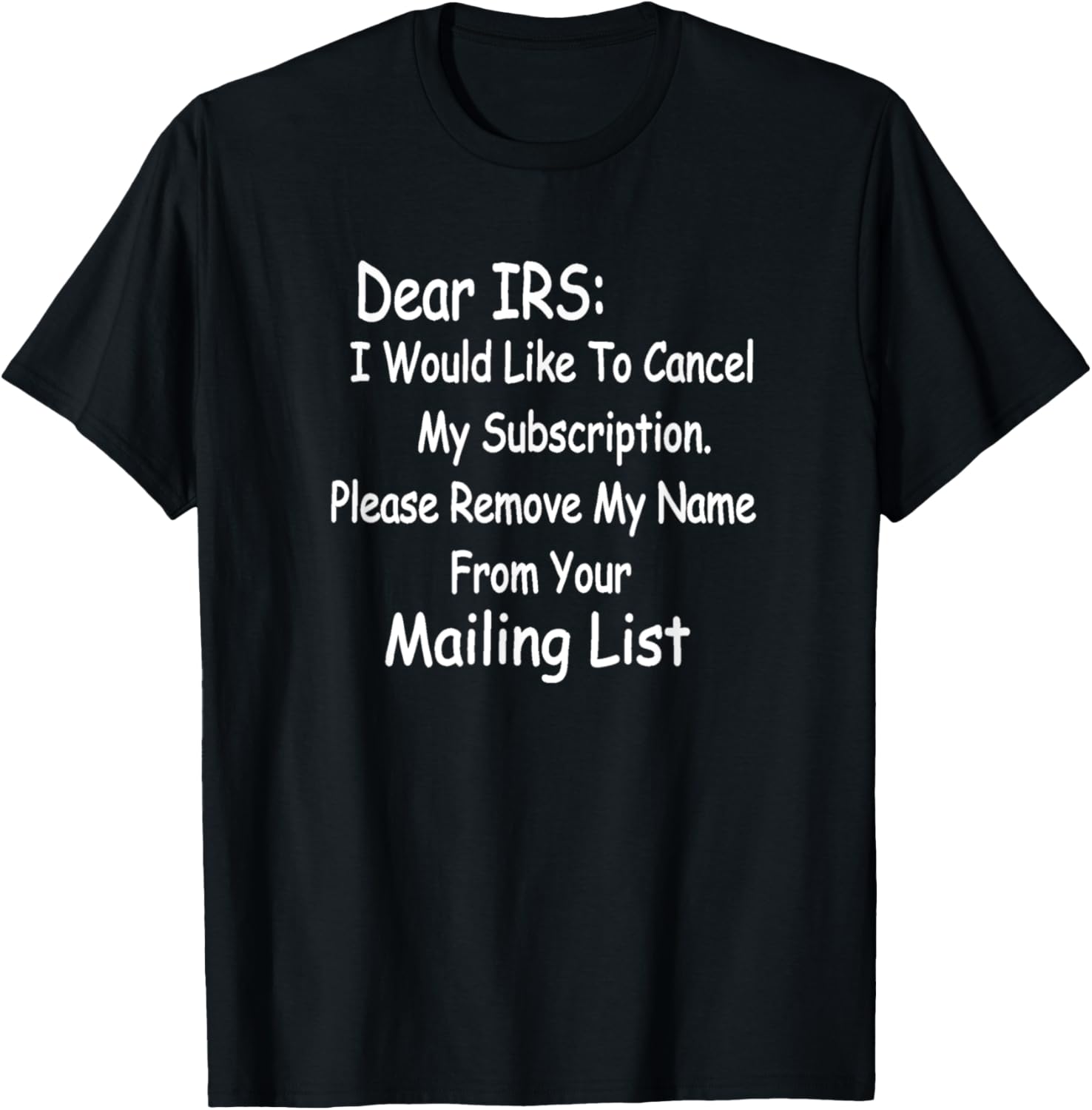 Funny IRS . "Dear IRS, Cancel My Subscription." T-Shirt - T-Shirt | Black