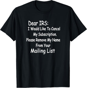 Funny IRS . "Dear IRS, Cancel My Subscription." T-Shirt - T-Shirt | Black