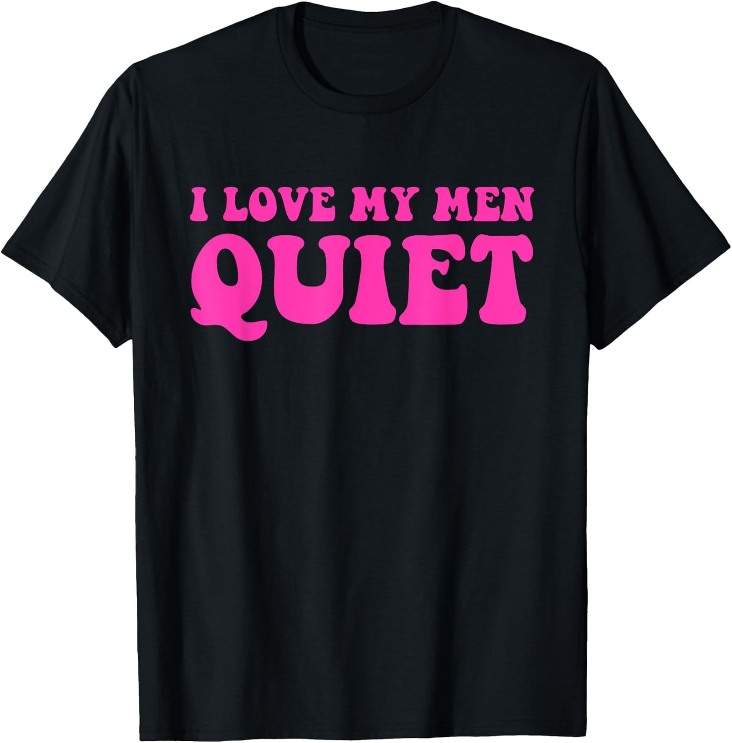 I Love My Men Quiet Quote T-Shirt - T-Shirt | Black