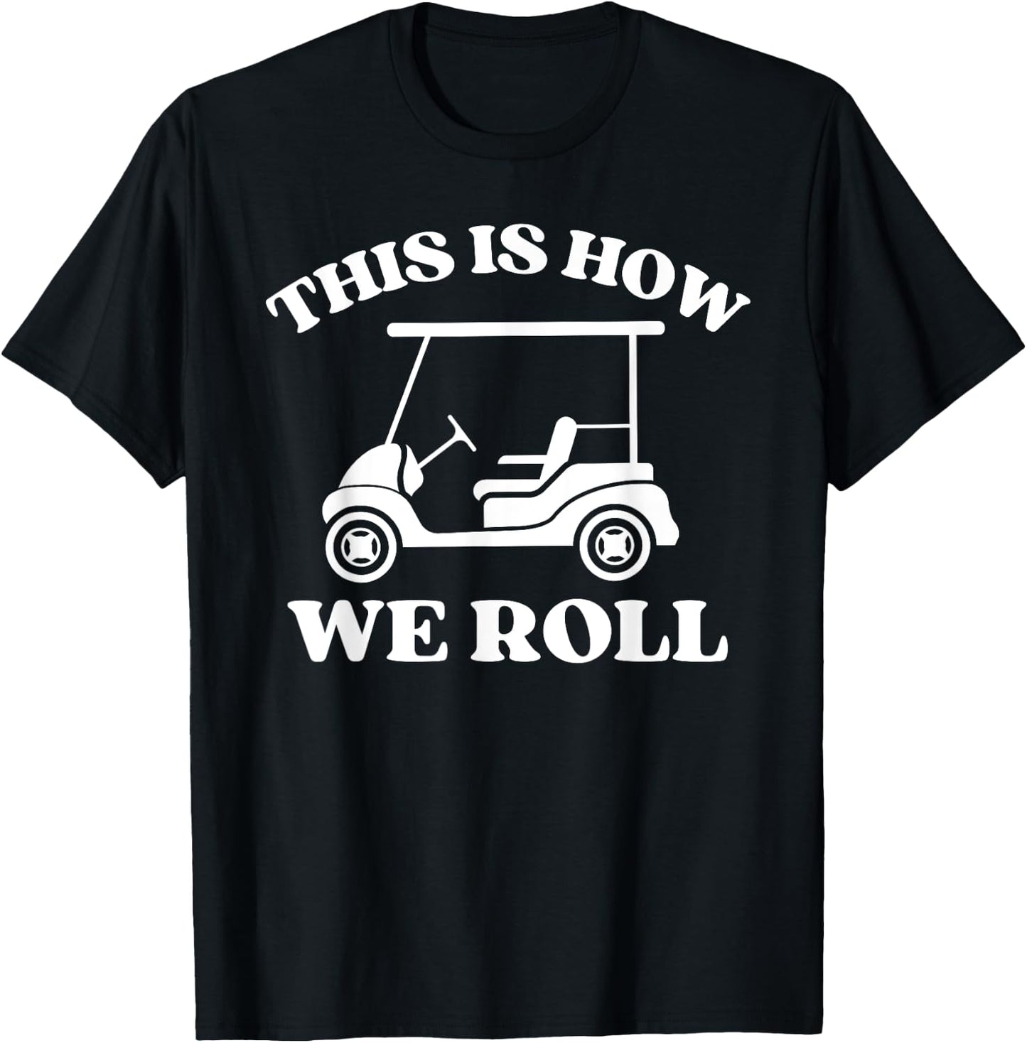Men's Golfing "This is How We Roll" Funny Dad Golf Cart T-Shirt - T-Shirt | Black
