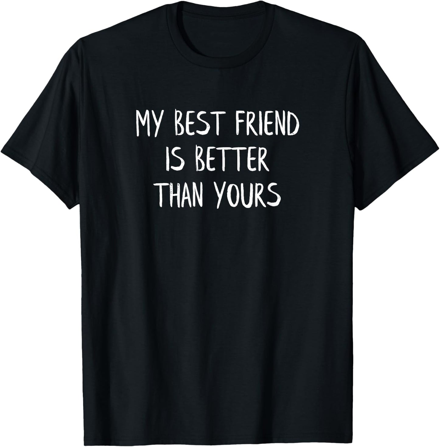 My Best Friend is Better Than Yours Shirt Funny BFF Gift T-Shirt - T-Shirt | Black