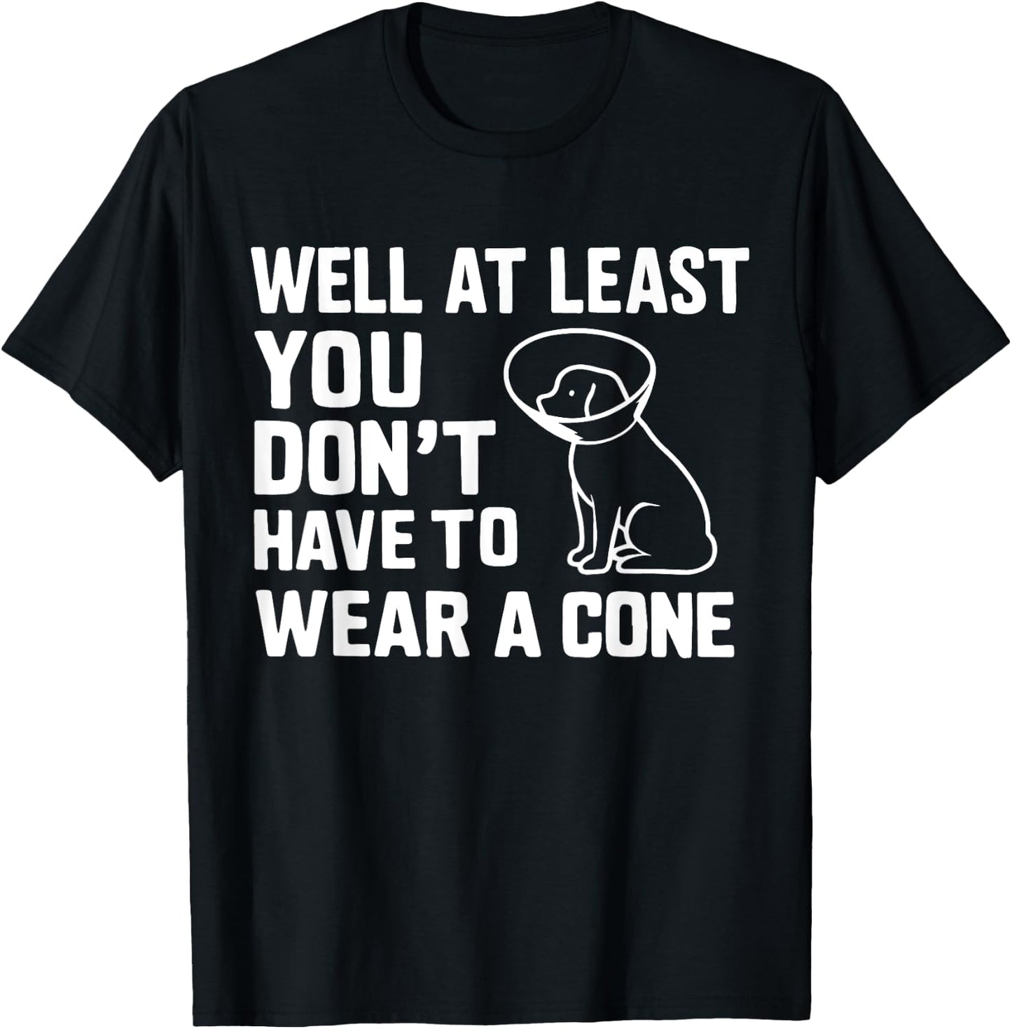 Well At Least You Don't Have To Wear A Cone Surgery Recovery T-Shirt - T-Shirt | Black