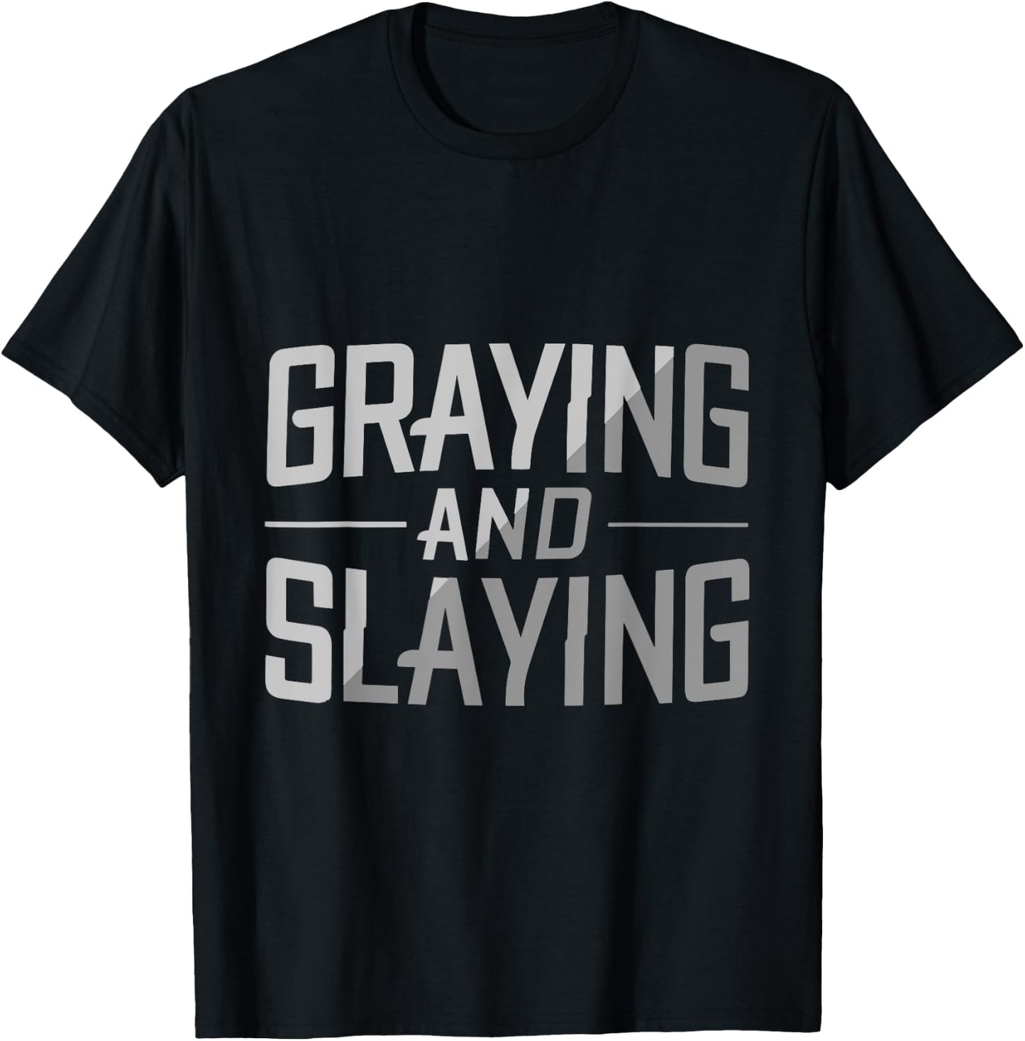Greyin And Slayin Funny Graying And Slaying Workout & Gym T-Shirt - T-Shirt | Black