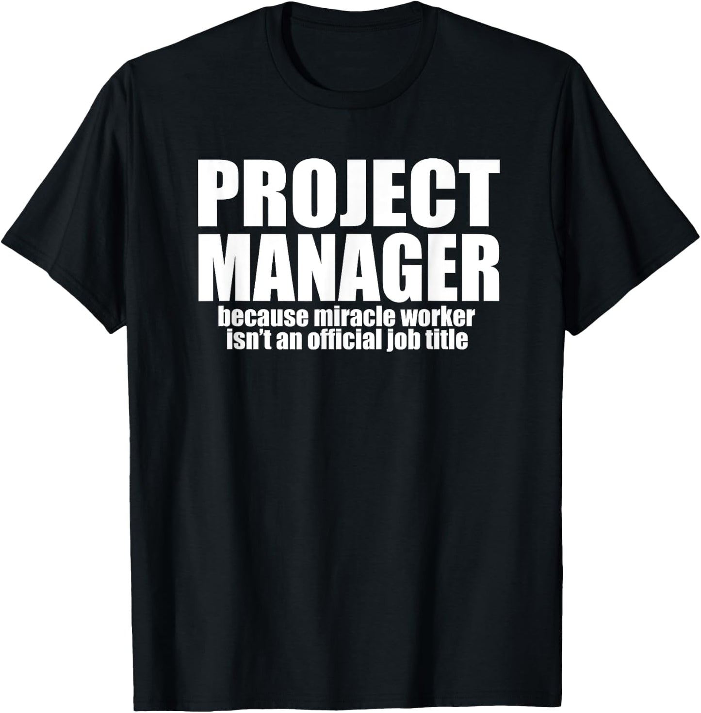 PROJECT MANAGER Because Miracle Worker Isn't A Job Title T-Shirt - T-Shirt | Black