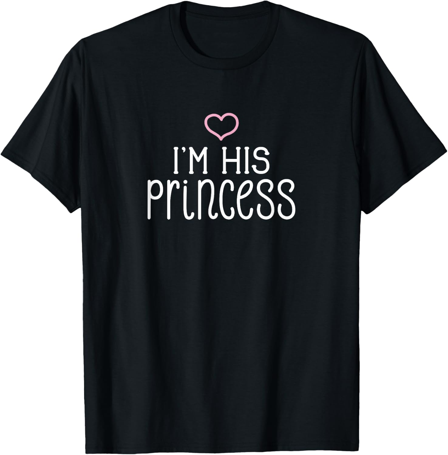 I'm His Princess Cute Couples Valentine's Day Nickname T-Shirt - T-Shirt | Black