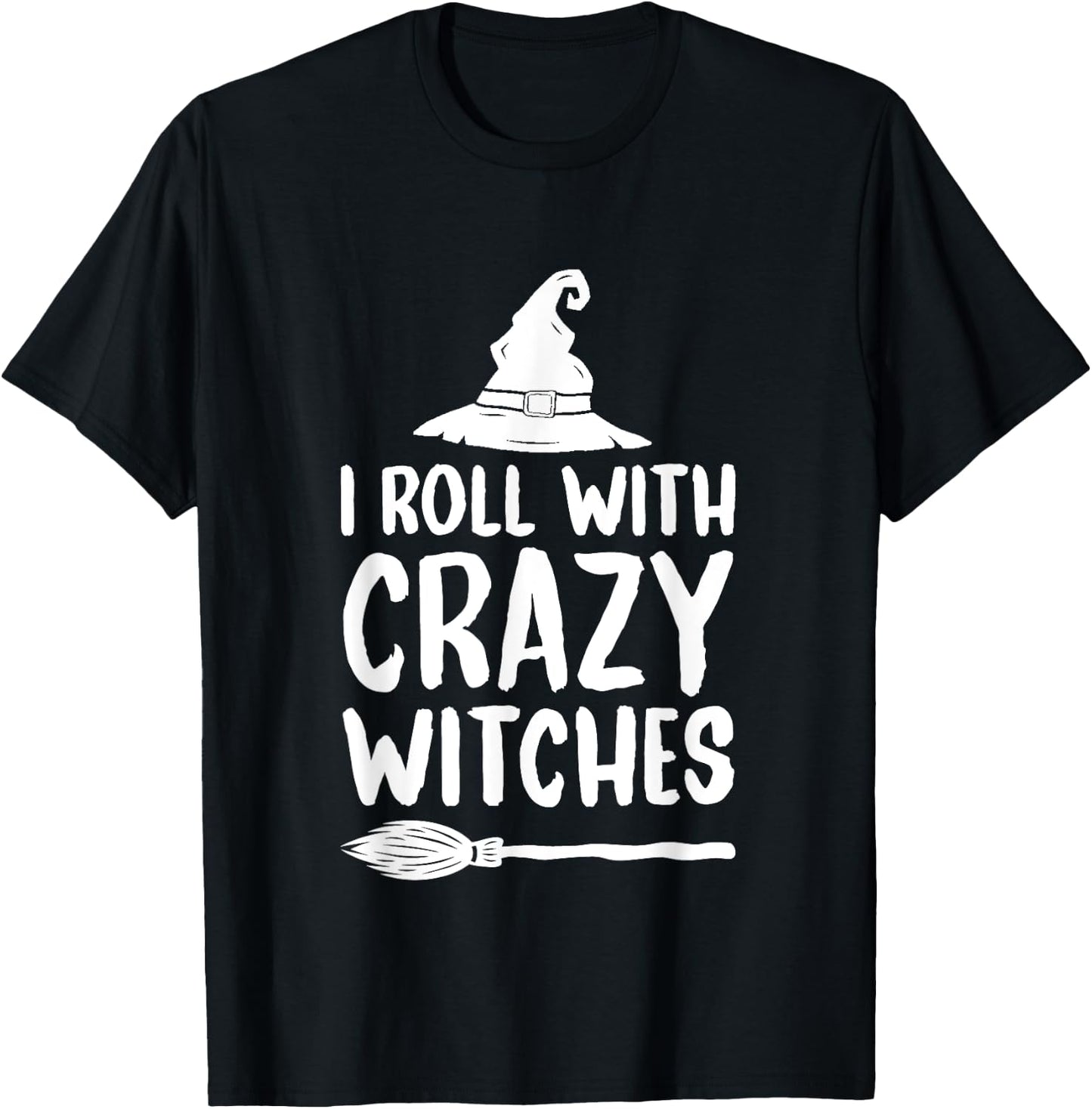 I Roll With Crazy Witches Funny Halloween Witch T-Shirt - T-Shirt | Black