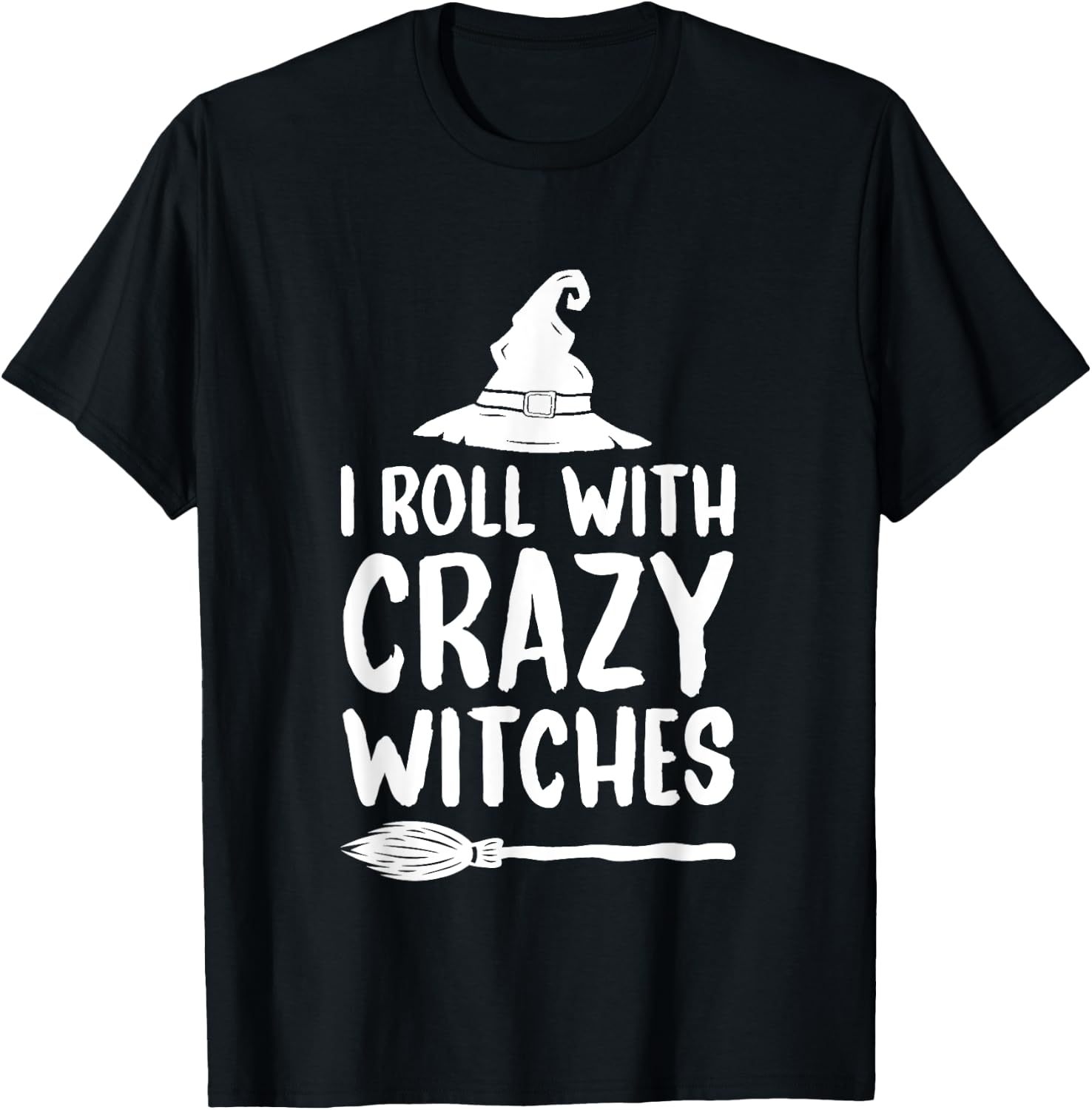 I Roll With Crazy Witches Funny Halloween Witch T-Shirt - T-Shirt | Black