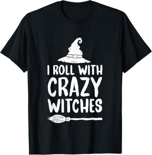 I Roll With Crazy Witches Funny Halloween Witch T-Shirt - T-Shirt | Black