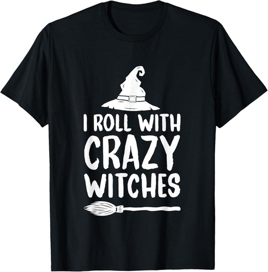 I Roll With Crazy Witches Funny Halloween Witch T-Shirt - T-Shirt | Black