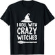 I Roll With Crazy Witches Funny Halloween Witch T-Shirt - T-Shirt | Black