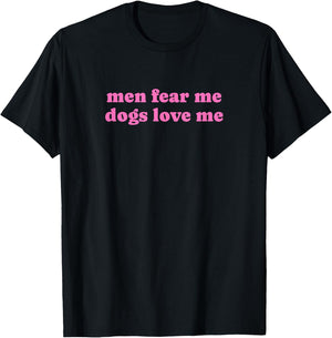 Men Fear Me Dogs Love Me - Funny Gag Gift T-Shirt - T-Shirt | Black