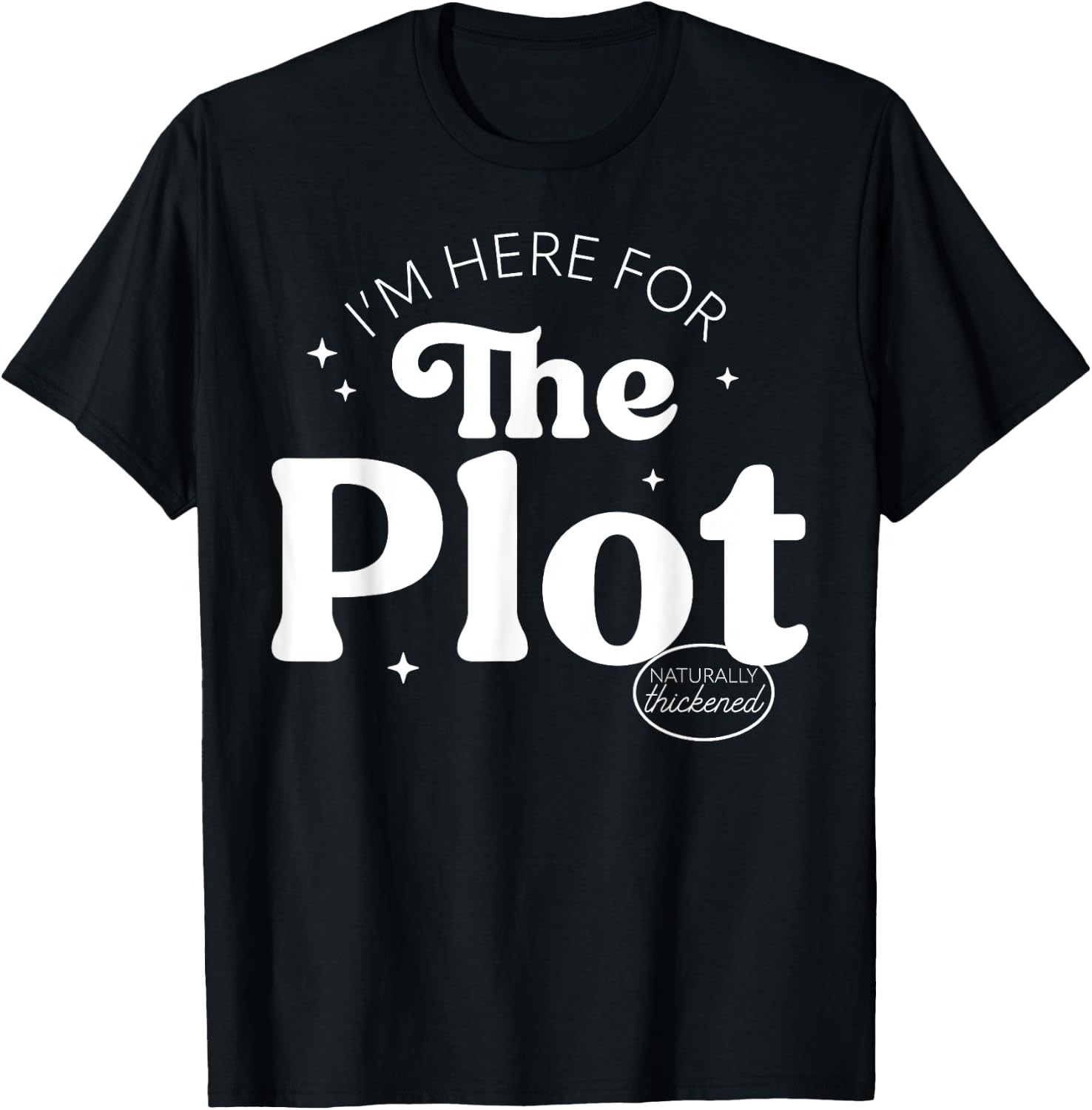 I'm Here For The Plot - Character Development T-Shirt - T-Shirt | Black