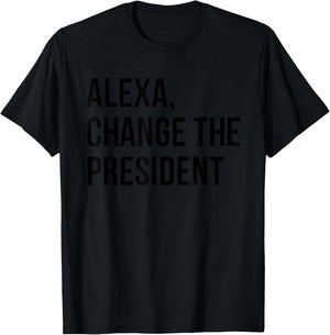 Alexa Change The President Funny Saying Quote T-Shirt - T-Shirt | Black