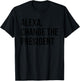 Alexa Change The President Funny Saying Quote T-Shirt - T-Shirt | Black