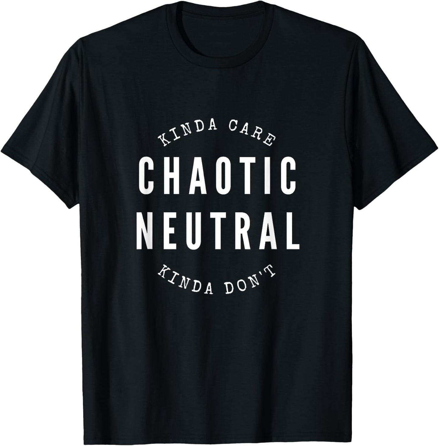 Awesome Cool Designs Chaotic Neutral Alignment Kinda Care Kinda Don't Funny Quote T-Shirt - T-Shirt | Black