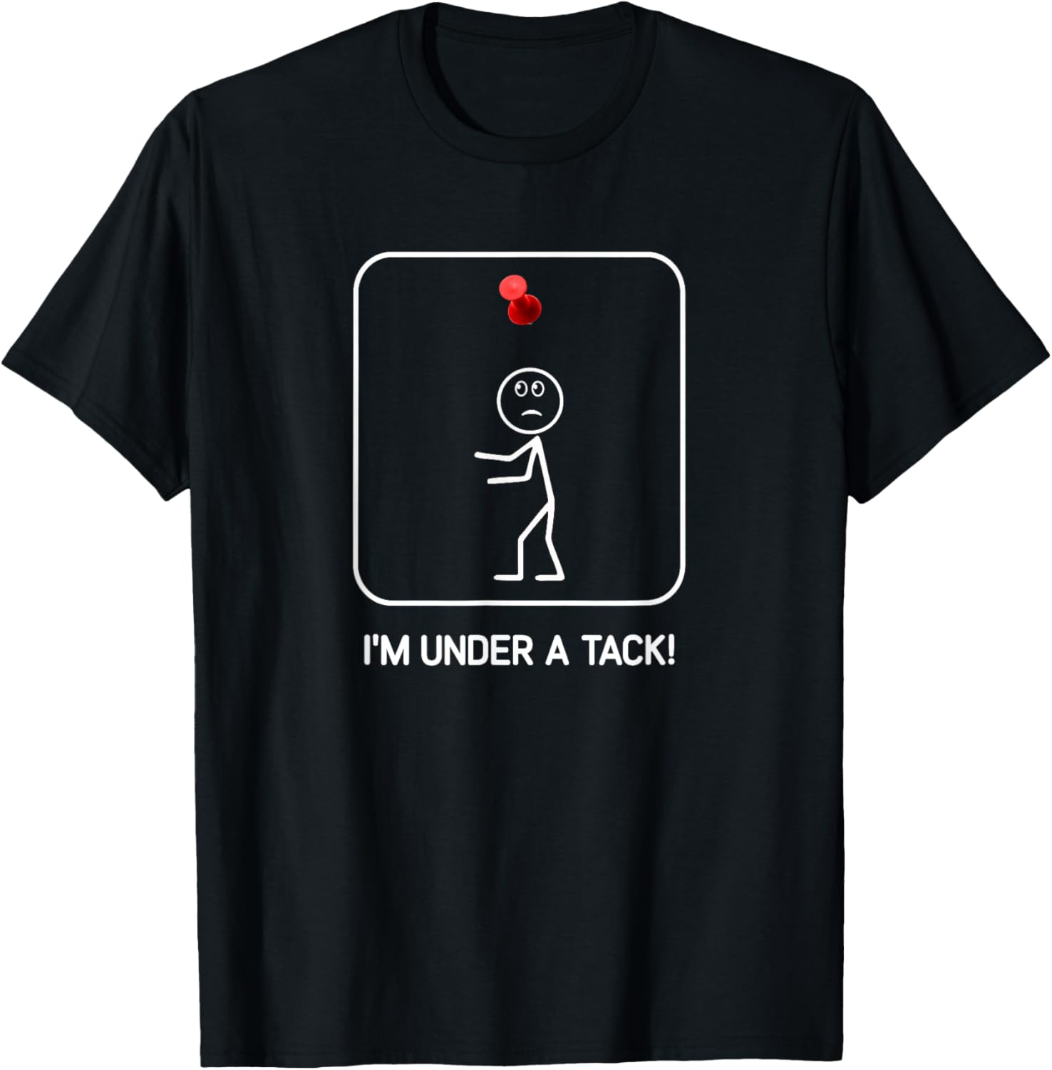I'm Under A Tack, Funny, Jokes, Sarcastic T-Shirt - T-Shirt | Black