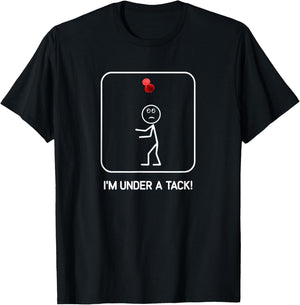 I'm Under A Tack, Funny, Jokes, Sarcastic T-Shirt - T-Shirt | Black