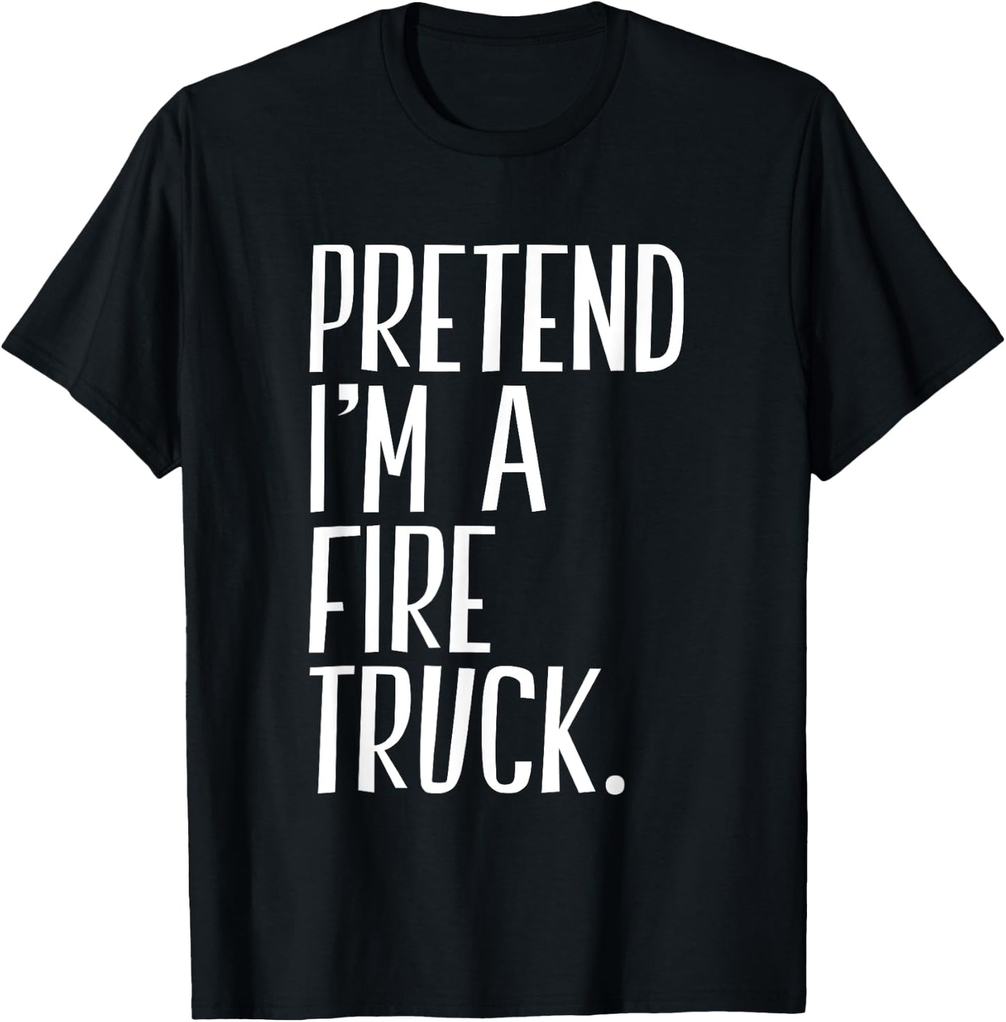 Pretend I'm A Fire Truck Funny Halloween Party T-Shirt - T-Shirt | Black