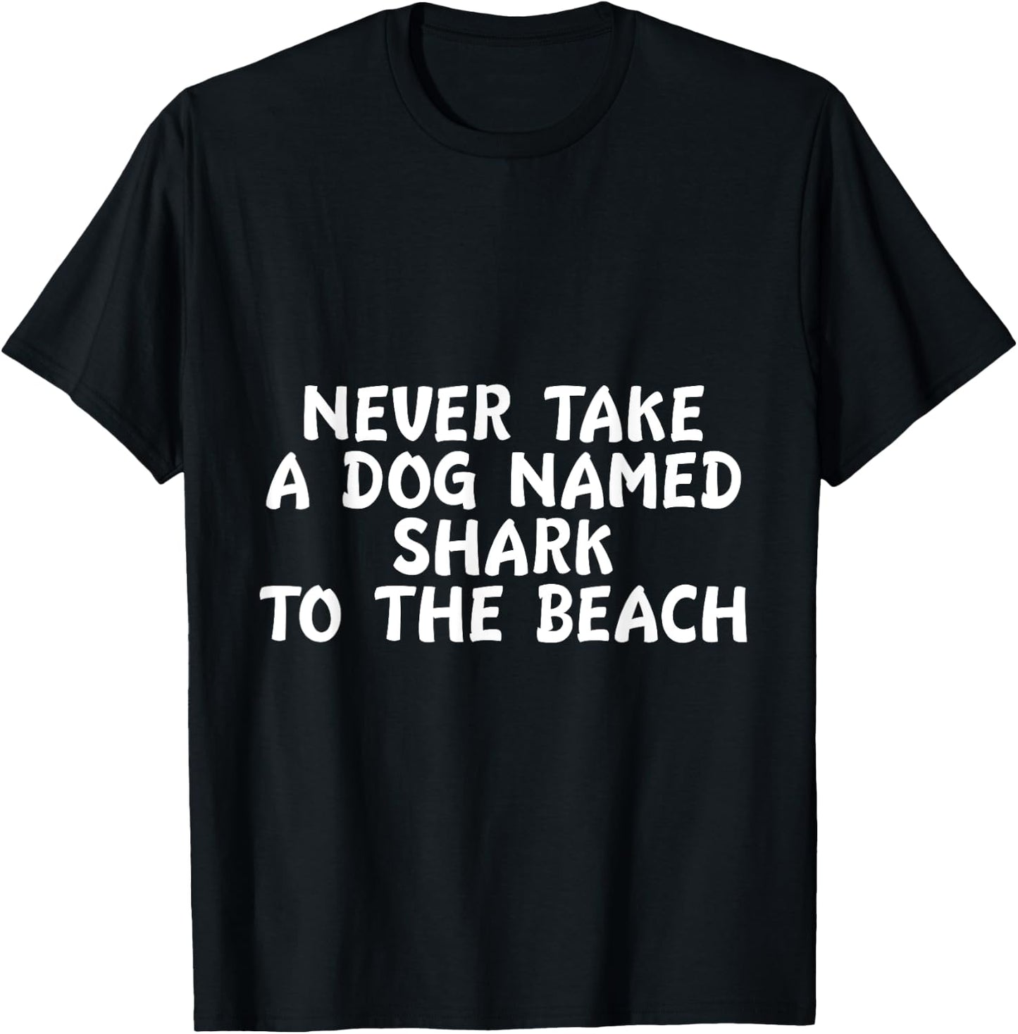 Never Take A Dog Named Shark To The Beach Pet Owner T-Shirt - T-Shirt | Black